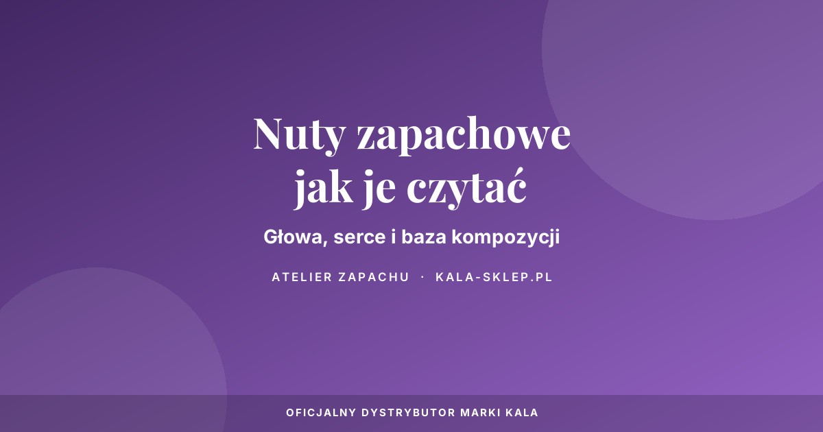 Nuty zapachowe - co to jest i jak je czytać