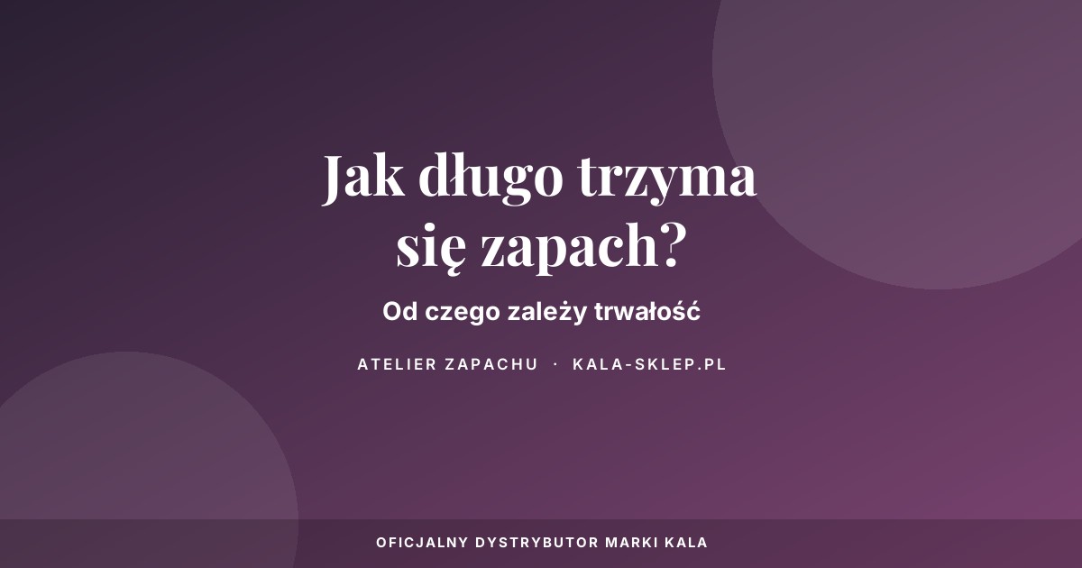 Jak długo utrzymuje się zapach w pomieszczeniu?